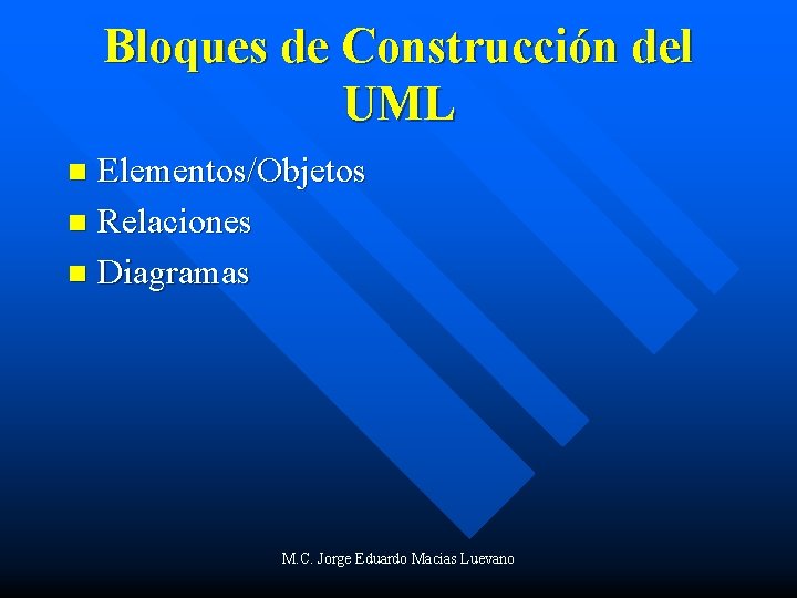 Bloques de Construcción del UML Elementos/Objetos n Relaciones n Diagramas n M. C. Jorge