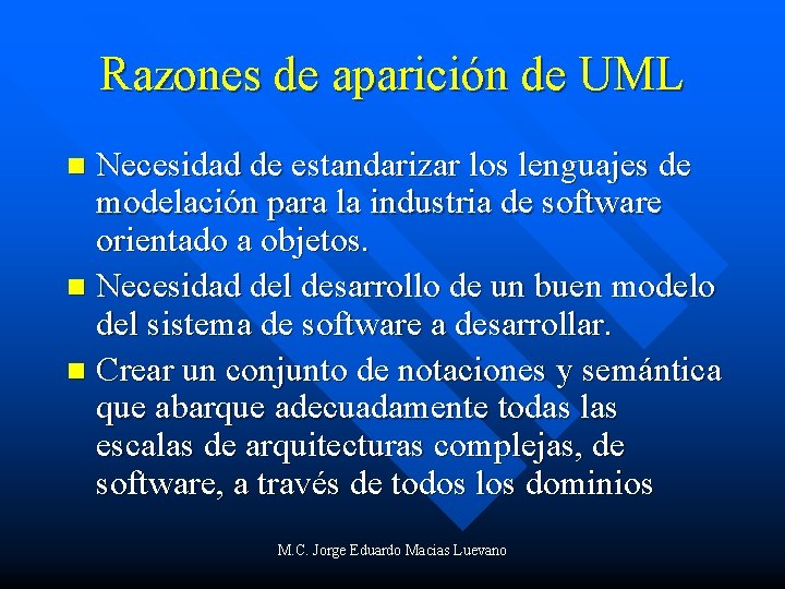 Razones de aparición de UML Necesidad de estandarizar los lenguajes de modelación para la