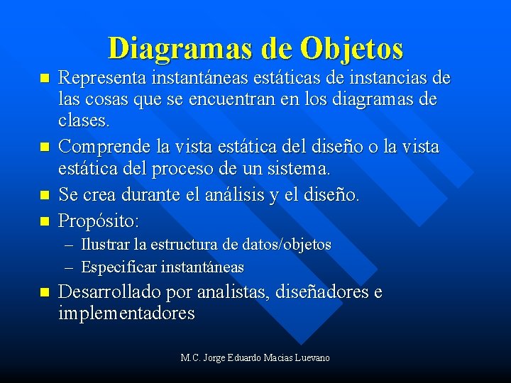Diagramas de Objetos n n Representa instantáneas estáticas de instancias de las cosas que