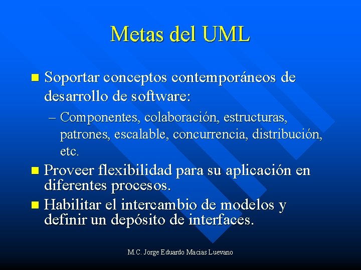 Metas del UML n Soportar conceptos contemporáneos de desarrollo de software: – Componentes, colaboración,