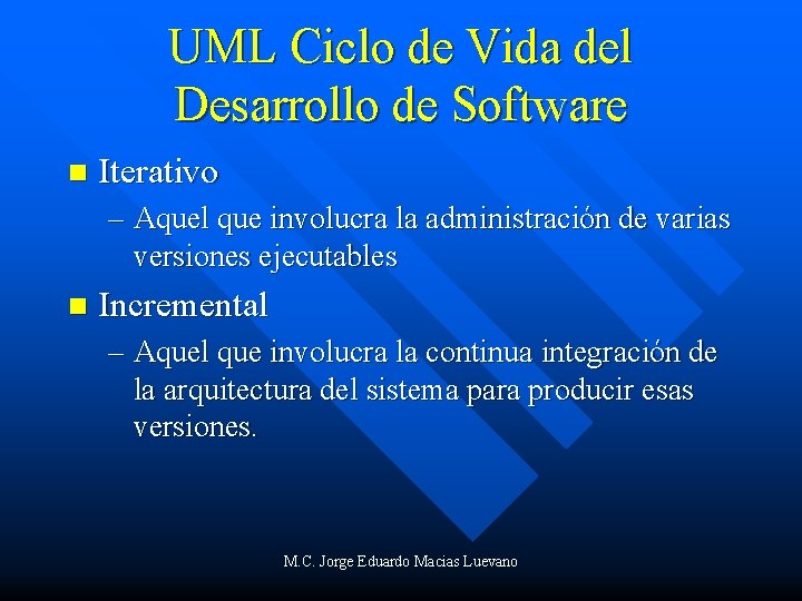 UML Ciclo de Vida del Desarrollo de Software n Iterativo – Aquel que involucra