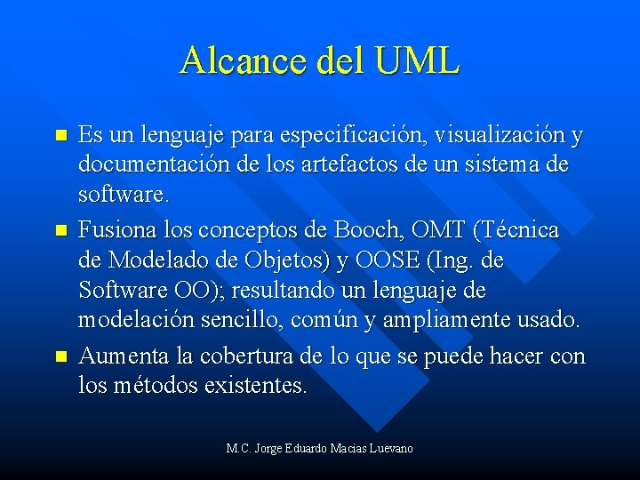 Alcance del UML n n n Es un lenguaje para especificación, visualización y documentación