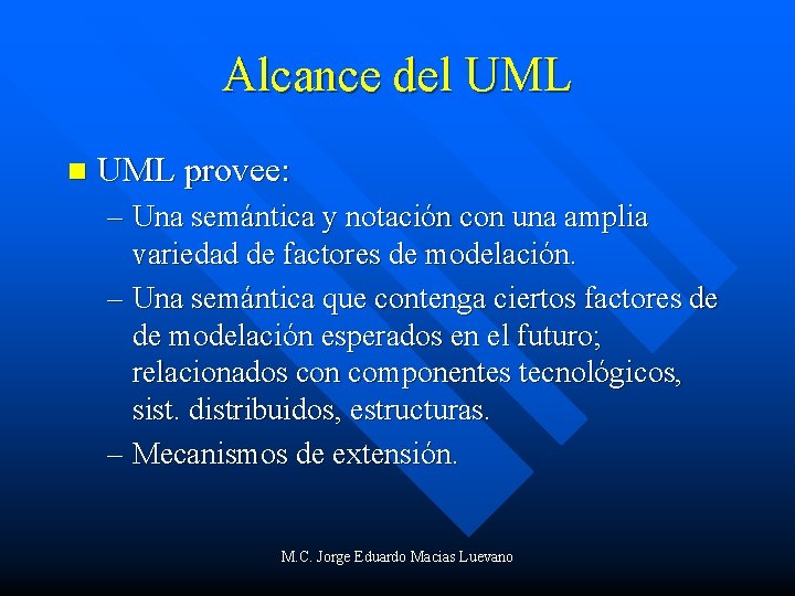 Alcance del UML n UML provee: – Una semántica y notación con una amplia