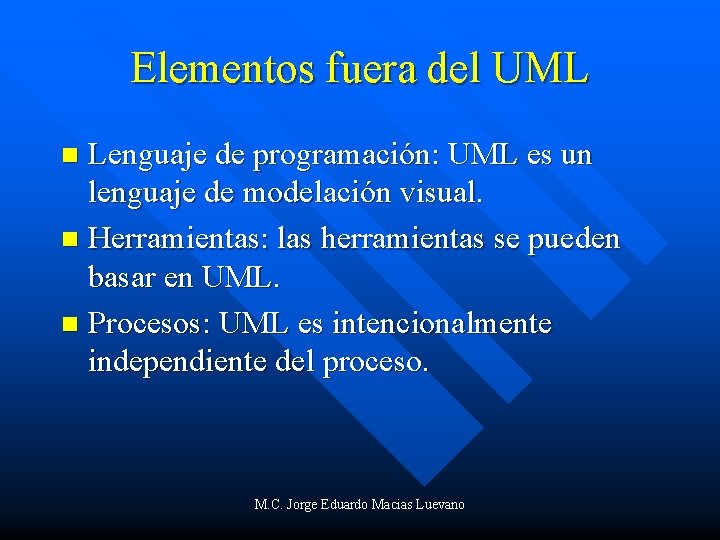 Elementos fuera del UML Lenguaje de programación: UML es un lenguaje de modelación visual.