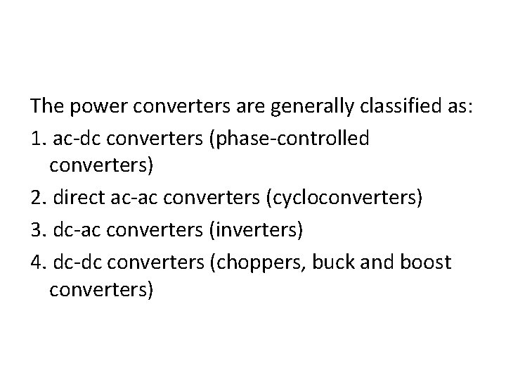 The power converters are generally classified as: 1. ac-dc converters (phase-controlled converters) 2. direct