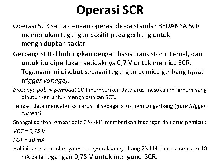 Operasi SCR sama dengan operasi dioda standar BEDANYA SCR memerlukan tegangan positif pada gerbang