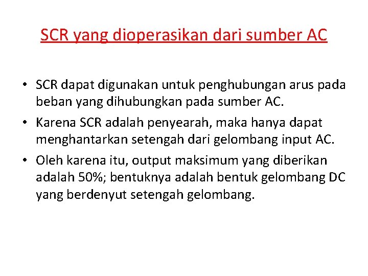 SCR yang dioperasikan dari sumber AC • SCR dapat digunakan untuk penghubungan arus pada