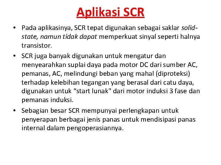 Aplikasi SCR • Pada aplikasinya, SCR tepat digunakan sebagai saklar solidstate, namun tidak dapat