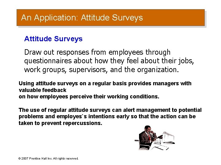 An Application: Attitude Surveys Draw out responses from employees through questionnaires about how they