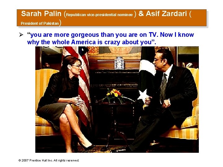 Sarah Palin (Republican vice-presidential nominee ) & Asif Zardari ( President of Pakistan) Ø