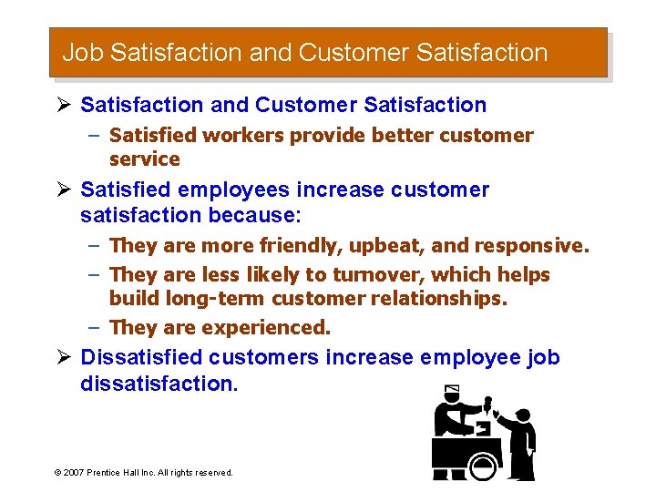Job Satisfaction and Customer Satisfaction Ø Satisfaction and Customer Satisfaction – Satisfied workers provide
