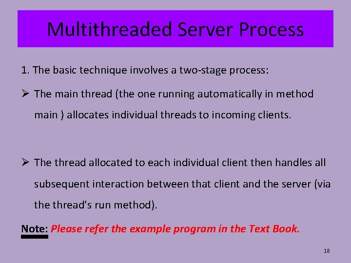 Multithreaded Server Process 1. The basic technique involves a two-stage process: The main thread