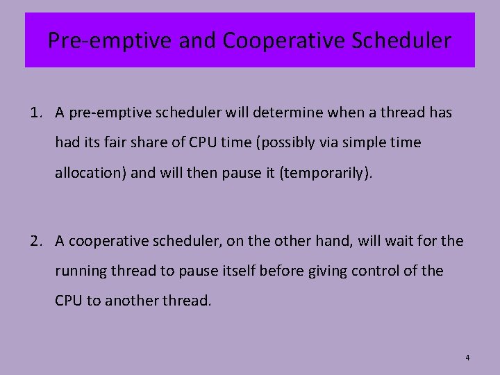 Pre-emptive and Cooperative Scheduler 1. A pre-emptive scheduler will determine when a thread has