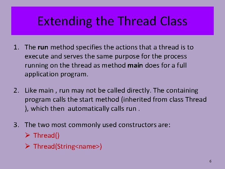 Extending the Thread Class 1. The run method specifies the actions that a thread