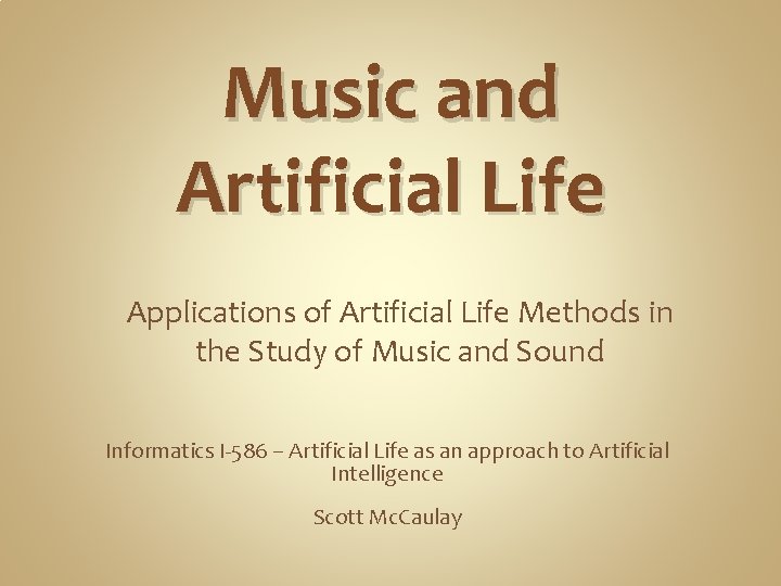 Music and Artificial Life Applications of Artificial Life Methods in the Study of Music