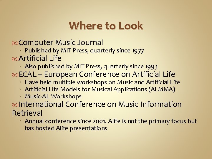 Where to Look Computer Music Journal Published by MIT Press, quarterly since 1977 Artificial
