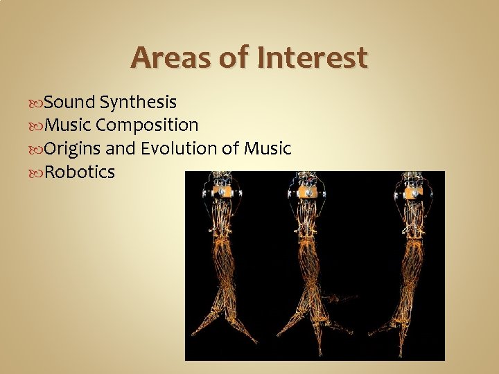 Areas of Interest Sound Synthesis Music Composition Origins and Evolution of Music Robotics 