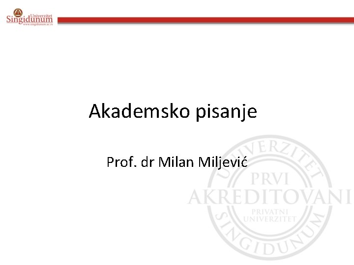 Akademsko pisanje Prof. dr Milan Miljević Akademsko pisanje Prof. dr Milan Miljević