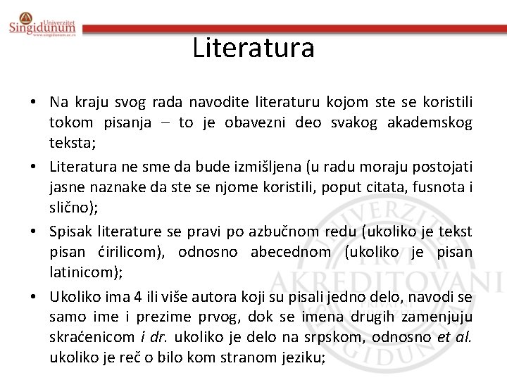 Literatura • Na kraju svog rada navodite literaturu kojom ste se koristili tokom pisanja Literatura • Na kraju svog rada navodite literaturu kojom ste se koristili tokom pisanja