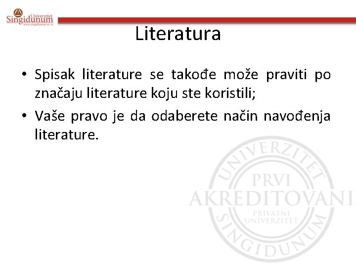 Literatura • Spisak literature se takođe može praviti po značaju literature koju ste koristili; Literatura • Spisak literature se takođe može praviti po značaju literature koju ste koristili;