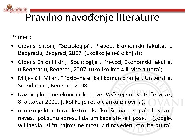 Pravilno navođenje literature Primeri: • Gidens Entoni, “Sociologija”, Prevod, Ekonomski fakultet u Beogradu, Beograd, Pravilno navođenje literature Primeri: • Gidens Entoni, “Sociologija”, Prevod, Ekonomski fakultet u Beogradu, Beograd,