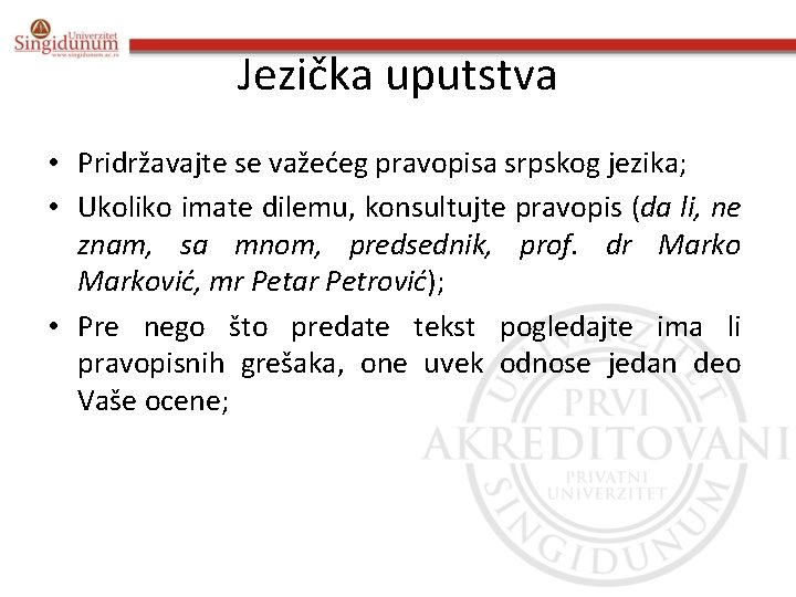 Jezička uputstva • Pridržavajte se važećeg pravopisa srpskog jezika; • Ukoliko imate dilemu, konsultujte Jezička uputstva • Pridržavajte se važećeg pravopisa srpskog jezika; • Ukoliko imate dilemu, konsultujte