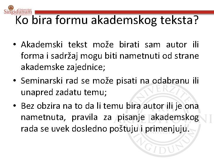 Ko bira formu akademskog teksta? • Akademski tekst može birati sam autor ili forma Ko bira formu akademskog teksta? • Akademski tekst može birati sam autor ili forma