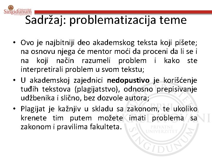 Sadržaj: problematizacija teme • Ovo je najbitniji deo akademskog teksta koji pišete; na osnovu Sadržaj: problematizacija teme • Ovo je najbitniji deo akademskog teksta koji pišete; na osnovu