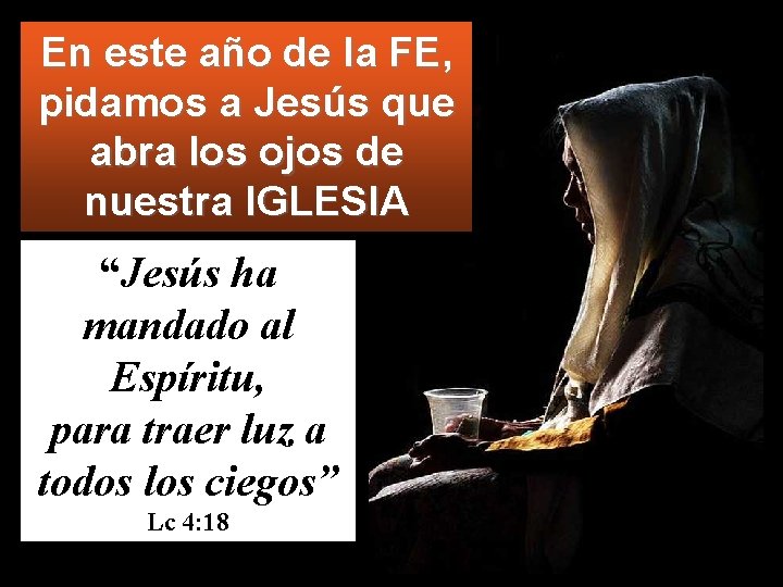 En este año de la FE, pidamos a Jesús que abra los ojos de