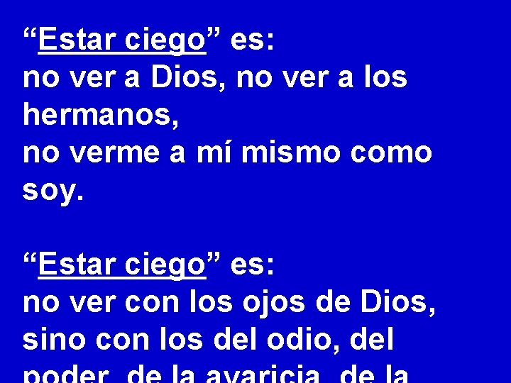 “Estar ciego” es: no ver a Dios, no ver a los hermanos, no verme