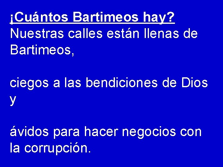 ¡Cuántos Bartimeos hay? Nuestras calles están llenas de Bartimeos, ciegos a las bendiciones de