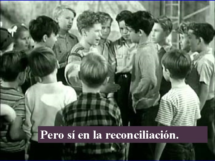 Pero sí en la reconciliación. 