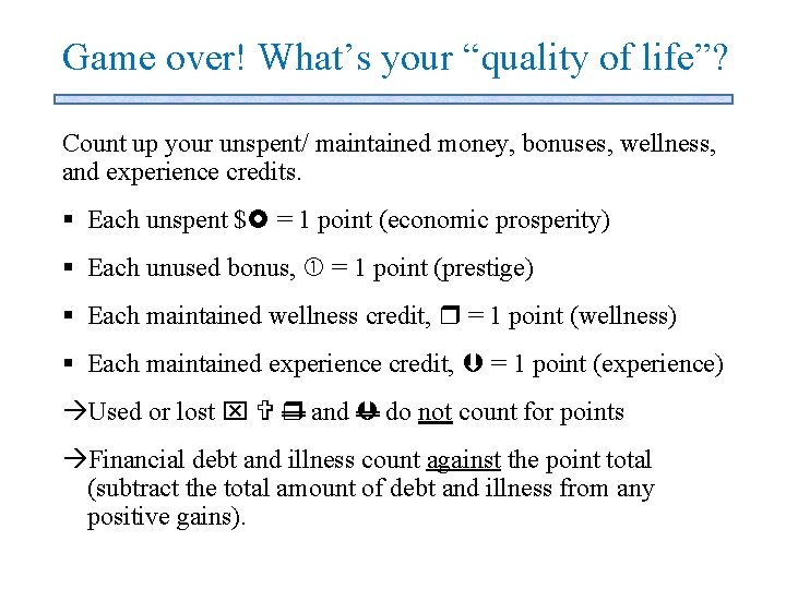Game over! What’s your “quality of life”? Count up your unspent/ maintained money, bonuses,