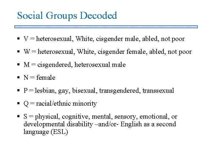 Social Groups Decoded § V = heterosexual, White, cisgender male, abled, not poor §