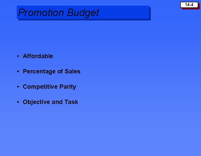 Promotion Budget • Affordable • Percentage of Sales • Competitive Parity • Objective and Promotion Budget • Affordable • Percentage of Sales • Competitive Parity • Objective and