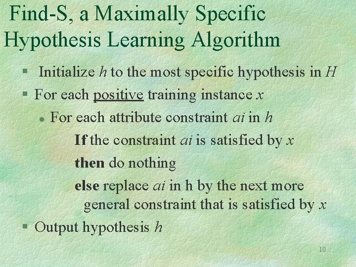 Find-S, a Maximally Specific Hypothesis Learning Algorithm § Initialize h to the most specific
