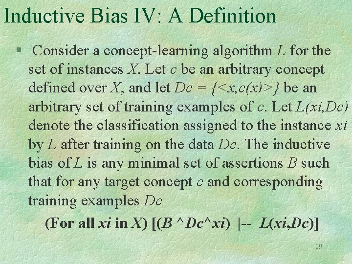 Inductive Bias IV: A Definition § Consider a concept-learning algorithm L for the set