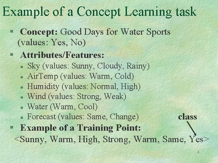 Example of a Concept Learning task § Concept: Good Days for Water Sports (values: