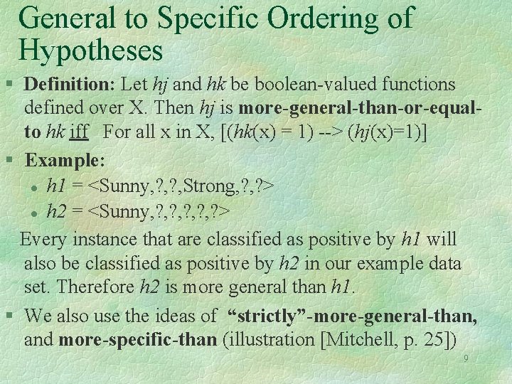 General to Specific Ordering of Hypotheses § Definition: Let hj and hk be boolean-valued