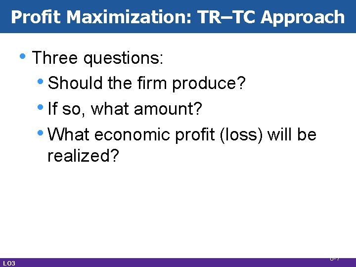 Profit Maximization: TR–TC Approach • Three questions: • Should the firm produce? • If Profit Maximization: TR–TC Approach • Three questions: • Should the firm produce? • If