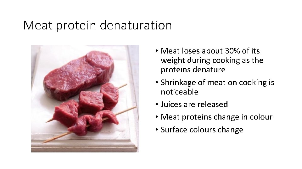 Meat protein denaturation • Meat loses about 30% of its weight during cooking as