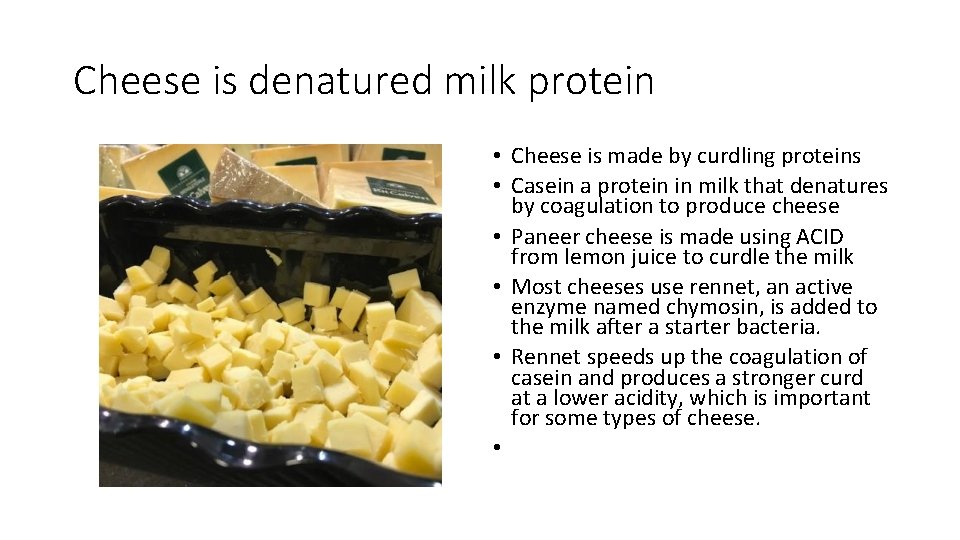 Cheese is denatured milk protein • Cheese is made by curdling proteins • Casein