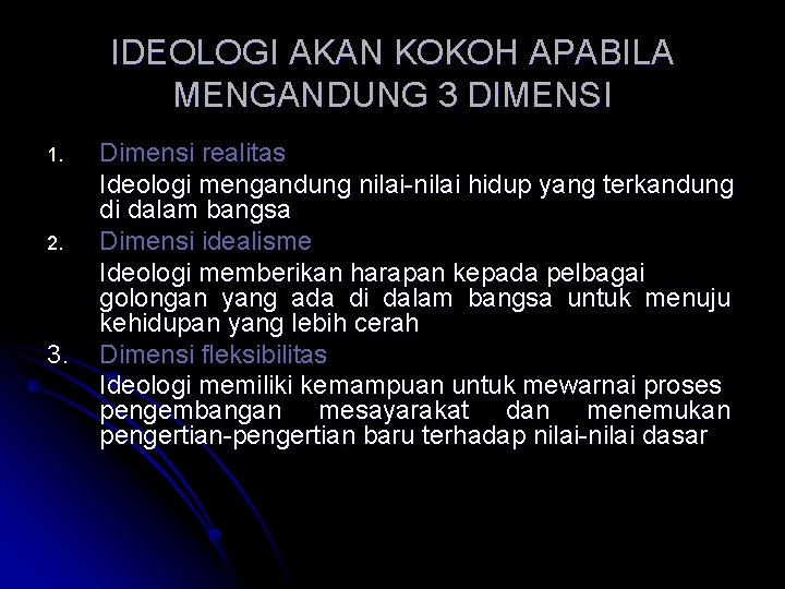 IDEOLOGI AKAN KOKOH APABILA MENGANDUNG 3 DIMENSI 1. 2. 3. Dimensi realitas Ideologi mengandung