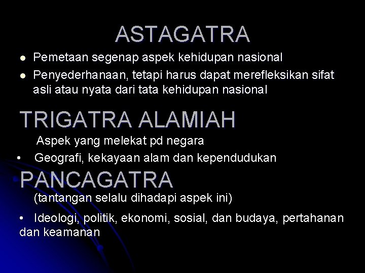 ASTAGATRA l l Pemetaan segenap aspek kehidupan nasional Penyederhanaan, tetapi harus dapat merefleksikan sifat