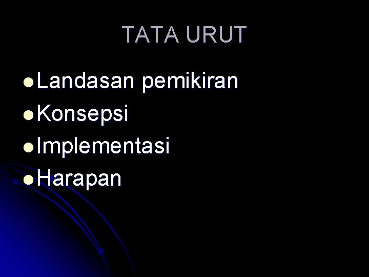 TATA URUT l Landasan pemikiran l Konsepsi l Implementasi l Harapan 