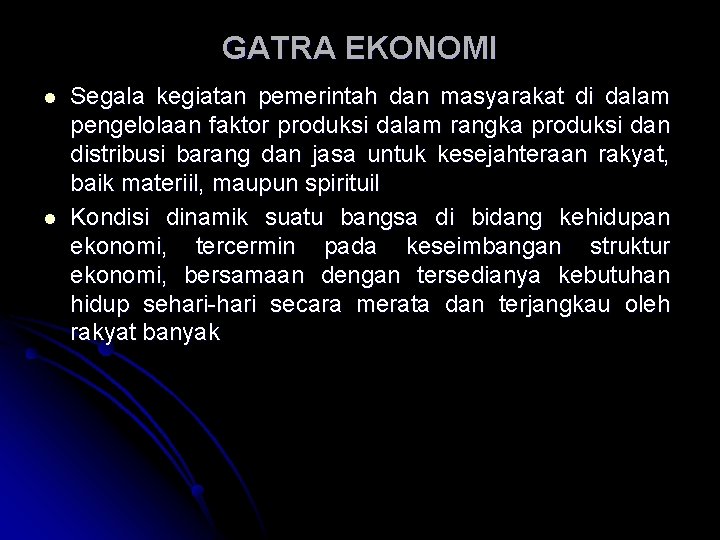 GATRA EKONOMI l l Segala kegiatan pemerintah dan masyarakat di dalam pengelolaan faktor produksi