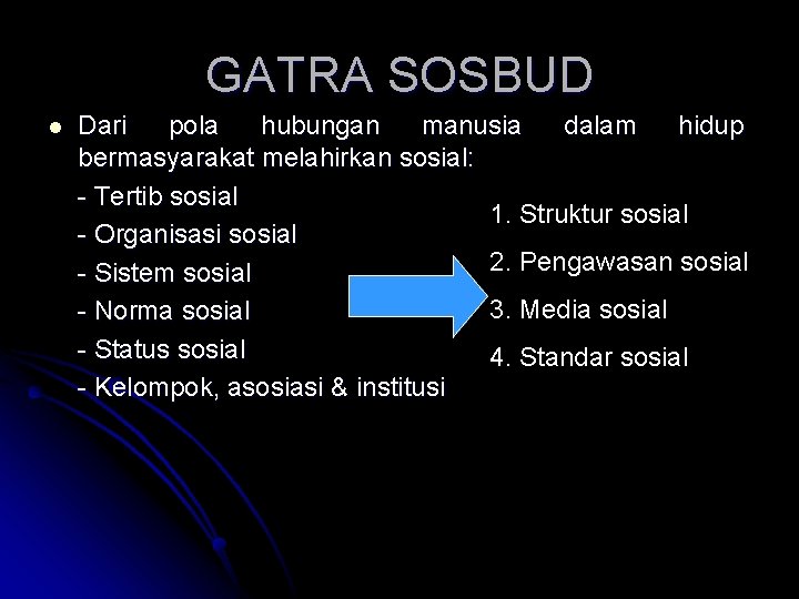 GATRA SOSBUD l Dari pola hubungan manusia dalam hidup bermasyarakat melahirkan sosial: - Tertib