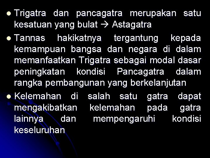 Trigatra dan pancagatra merupakan satu kesatuan yang bulat Astagatra l Tannas hakikatnya tergantung kepada Trigatra dan pancagatra merupakan satu kesatuan yang bulat Astagatra l Tannas hakikatnya tergantung kepada