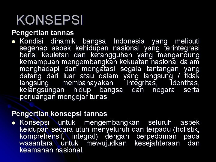 KONSEPSI Pengertian tannas l Kondisi dinamik bangsa Indonesia yang meliputi segenap aspek kehidupan nasional