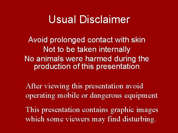 Usual Disclaimer Avoid prolonged contact with skin Not to be taken internally No animals Usual Disclaimer Avoid prolonged contact with skin Not to be taken internally No animals